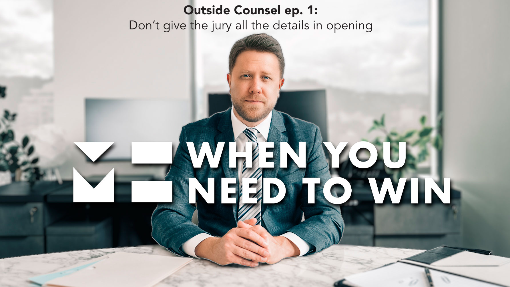 When You Need to Win - Don't give the jury all the details in opening